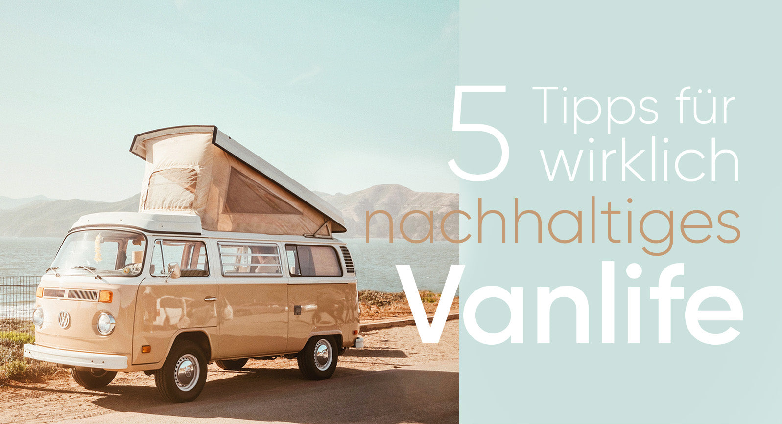 Feel the Nature. Save the Nature. – 5 Tipps für wirklich nachhaltiges Camping & Vanlife.Feel the Nature. Save the Nature. –
